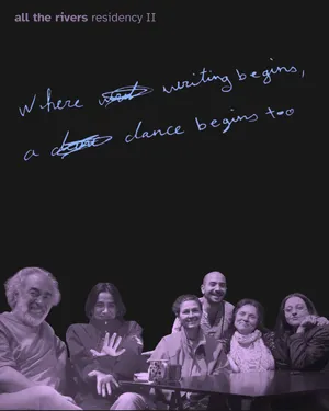 all the rivers residency: Where Writing begins, a dance begins too