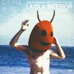 Various – La Ola Interior: Spanish Ambient & Acid Exoticism 1983–1990