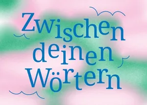 Zwischen deinen Wörtern