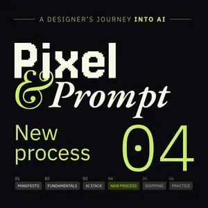 Pixel & Prompt - Session 04 - The new AI Process